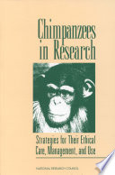 Chimpanzees in research strategies for their ethical care, management, and use /