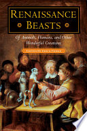 Renaissance beasts of animals, humans, and other wonderful creatures /