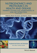 Nutrigenomics and proteomics in health and disease : towards a systems-level understanding of gene-diet interactions /