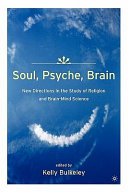 Soul, psyche, brain new directions in the study of religion and brain-mind science /