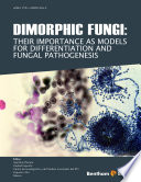 Dimorphic fungi their importance as models for differentiation and fungal pathogenesis /