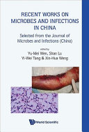 Recent works on microbes and infections in China selected from the Journal of microbes and infections (China) /