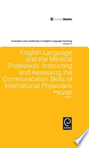 English language and the medical profession instructing and assessing the communication skills of international physicians /