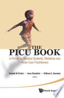 The picu book a primer for medical students, residents and acute care practitioners /