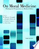 On moral medicine : theological perspectives in medical ethics.