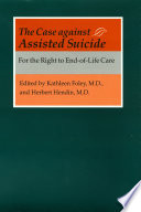 The Case against assisted suicide for the right to end-of-life care /