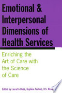 Emotional and interpersonal dimensions of health services enriching the art of care with the science of care /