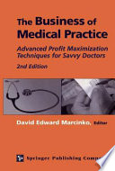 Business of medical practice advanced profit maximization techniques for savvy doctors /