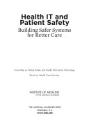 Health IT and patient safety building safer systems for better care /