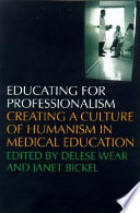 Educating for professionalism creating a culture of humanism in medical education /
