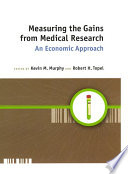 Measuring the gains from medical research an economic approach /