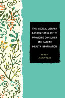 The Medical Library Association guide to providing consumer and patient health information /