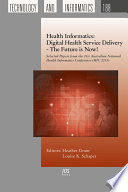 Health informatics : digital health service delivery, the future is now! : selected papers from the 21st Australian National Health Informatics Conference (HIC 2013) /