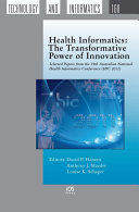 Health informatics the transformative power of innovation : selected papers from the 19th Australian National Health Informatics Conference (HIC 2011) /