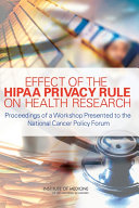 Effect of the HIPAA privacy rule on health research proceedings of a workshop presented to the National Cancer Policy Forum /
