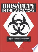 Biosafety in the laboratory prudent practices for the handling and disposal of infectious materials /