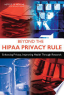 Beyond the HIPAA privacy rule enhancing privacy, improving health through research /