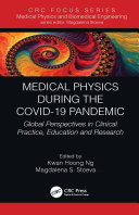 Medical physics during the COVID-19 pandemic : global perspectives in clinical practice, education and research /