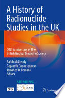 A History of Radionuclide Studies in the UK 50th Anniversary of the British Nuclear Medicine Society /