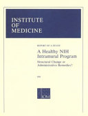 A healthy NIH intramural program structural change or administrative remedies? : report of a study /