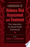 Handbook of violence risk assessment and treatment new approaches for mental health professionals /
