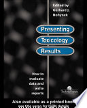 Presenting toxicology results how to evaluate data and write reports /
