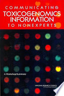 Communicating toxicogenomics information to nonexperts a workshop summary /