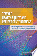 Toward health equity and patient-centeredness integrating health literacy, disparities reduction, and quality improvement : workshop summary /