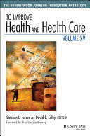 To improve health and health care. The Robert Wood Johnson foundation anthology /