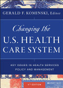 Changing the U.S. health care system : key issues in health services policy and management /