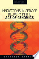 Innovations in service delivery in the age of genomics workshop summary /