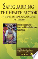 Safeguarding the health sector in times of macroeconomic instability policy lessons for low- and middle-income countries /