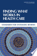 Finding what works in health care standards for systematic reviews /