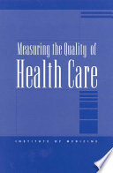Measuring the quality of health care a statement by the National Roundtable on Health Care Quality, Division of Health Care Services, Institute of Medicine /