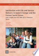 Satisfaction with life and service delivery in Eastern Europe and the Former Soviet Union some insights from the 2006 life in transition survey /