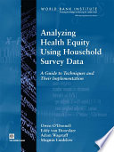 Analyzing health equity using household survey data a guide to techniques and their implementation /
