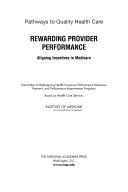 Rewarding provider performance aligning incentives in Medicare /