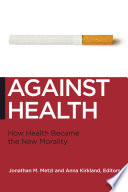 Against health how health became the new morality /