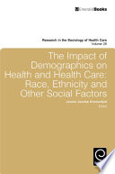The impact of demographics on health and health care race, ethnicity and other social factors /