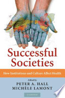 Successful societies how institutions and culture affect health /