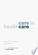 Care in Healthcare Reflections on Theory and Practice /