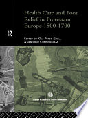 Health care and poor relief in Protestant Europe, 1500-1700