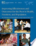 Improving effectiveness and outcomes for the poor in health, nutrition, and population an evaluation of World Bank Group support since 1997.