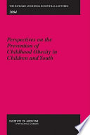 Richard and Hinda Rosenthal lectures 2004 perspectives on the prevention of childhood obesity in children and youth.