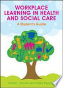 Workplace learning in health and social care a student's guide /