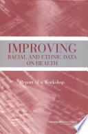Improving racial and ethnic data on health report of a workshop /