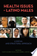 Health issues in Latino males a social and structural approach /