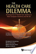 The health care dilemma a comparison of health care systems in three European countries and the US /