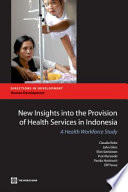 New insights into the provision of health services in Indonesia a health work force study /