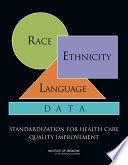 Race, ethnicity, and language data standardization for health care quality improvement /